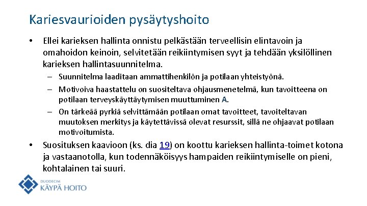 Kariesvaurioiden pysäytyshoito • Ellei karieksen hallinta onnistu pelkästään terveellisin elintavoin ja omahoidon keinoin, selvitetään