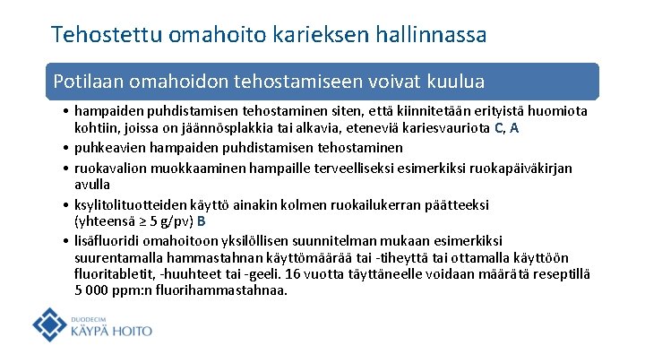 Tehostettu omahoito karieksen hallinnassa Potilaan omahoidon tehostamiseen voivat kuulua • hampaiden puhdistamisen tehostaminen siten,