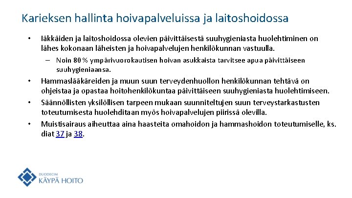 Karieksen hallinta hoivapalveluissa ja laitoshoidossa • Iäkkäiden ja laitoshoidossa olevien päivittäisestä suuhygieniasta huolehtiminen on