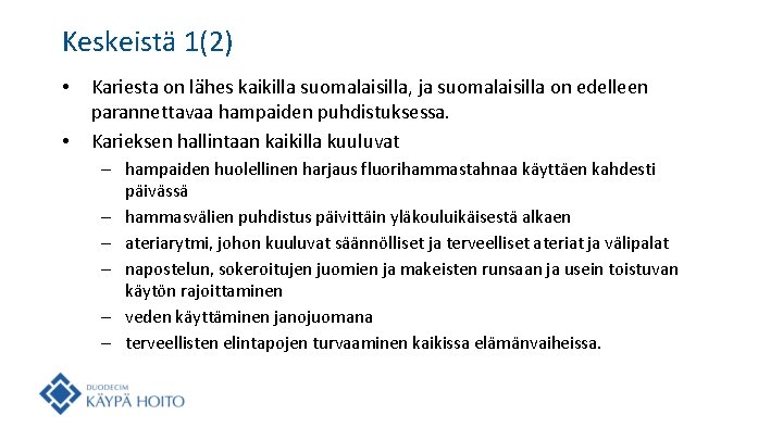 Keskeistä 1(2) • • Kariesta on lähes kaikilla suomalaisilla, ja suomalaisilla on edelleen parannettavaa