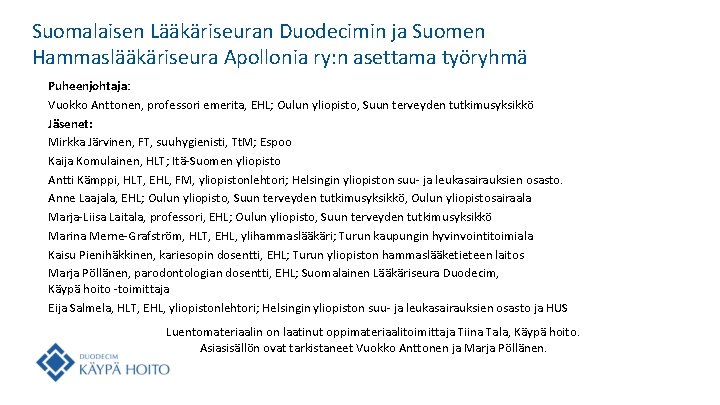 Suomalaisen Lääkäriseuran Duodecimin ja Suomen Hammaslääkäriseura Apollonia ry: n asettama työryhmä Puheenjohtaja: Vuokko Anttonen,