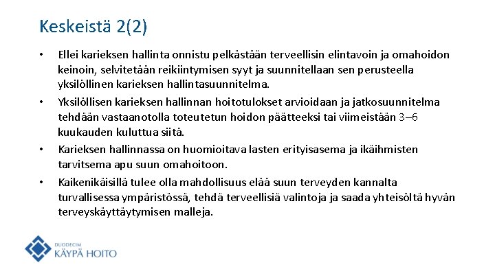 Keskeistä 2(2) • • Ellei karieksen hallinta onnistu pelkästään terveellisin elintavoin ja omahoidon keinoin,