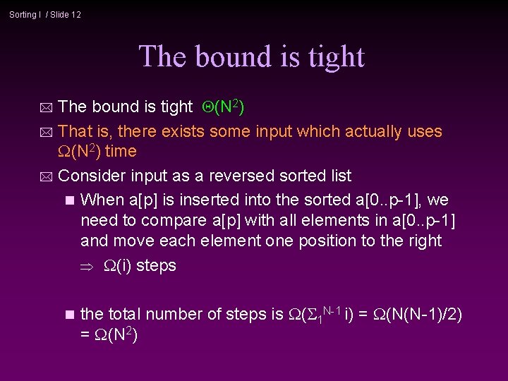 Sorting I / Slide 12 The bound is tight (N 2) * That is,