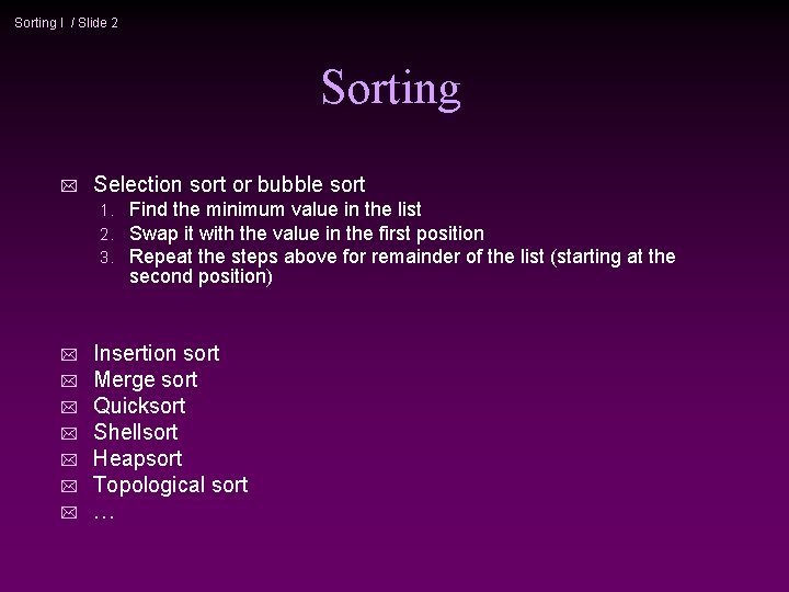 Sorting I / Slide 2 Sorting * Selection sort or bubble sort 1. 2.
