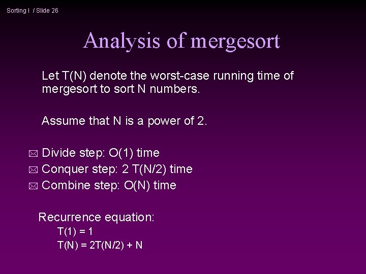 Sorting I / Slide 26 Analysis of mergesort Let T(N) denote the worst-case running