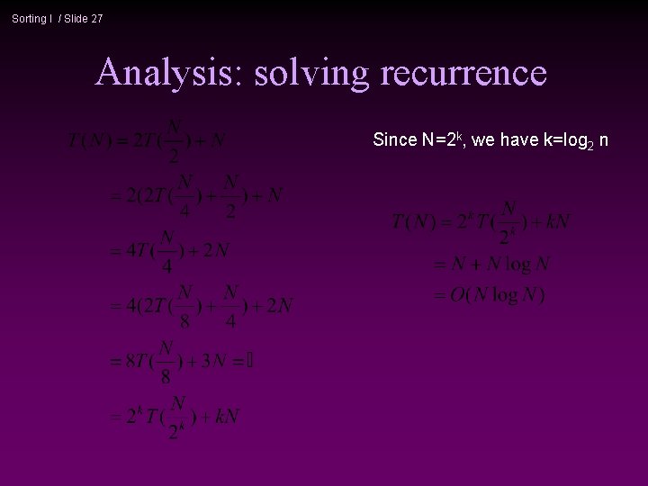 Sorting I / Slide 27 Analysis: solving recurrence Since N=2 k, we have k=log