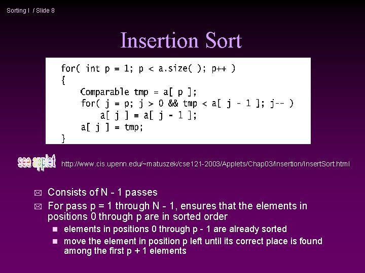 Sorting I / Slide 8 Insertion Sort http: //www. cis. upenn. edu/~matuszek/cse 121 -2003/Applets/Chap