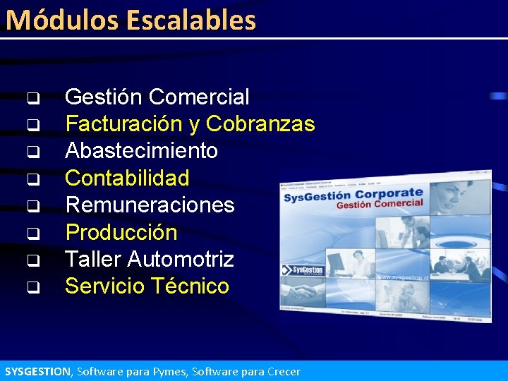 Módulos Escalables q q q q Gestión Comercial Facturación y Cobranzas Abastecimiento Contabilidad Remuneraciones