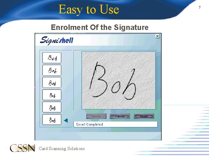 Easy to Use Enrolment Of the Signature Card Scanning Solutions 7 