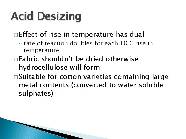 Acid Desizing � Effect of rise in temperature has dual ◦ rate of reaction
