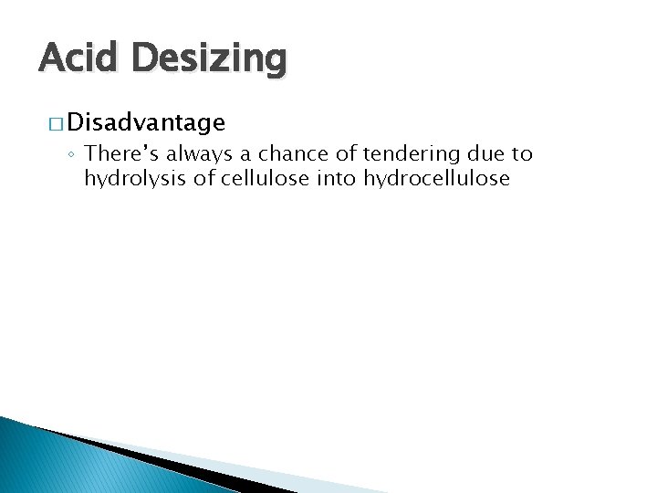 Acid Desizing � Disadvantage ◦ There’s always a chance of tendering due to hydrolysis