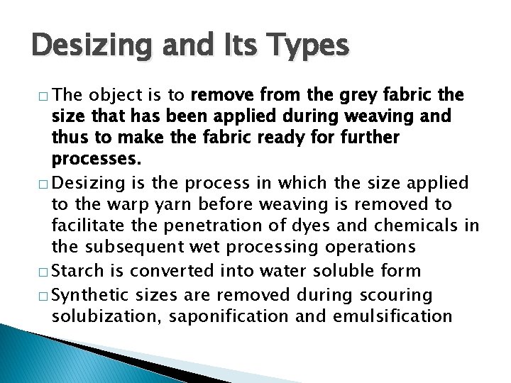 Desizing and Its Types � The object is to remove from the grey fabric