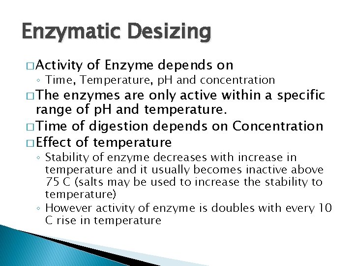 Enzymatic Desizing � Activity of Enzyme depends on ◦ Time, Temperature, p. H and