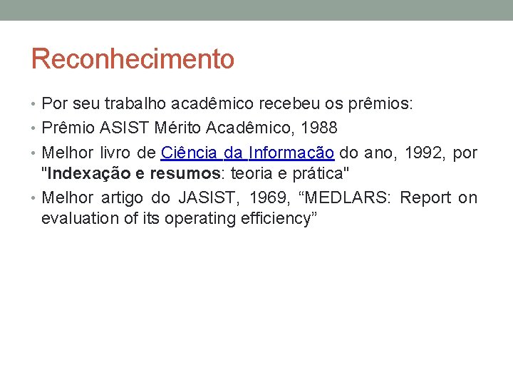 Reconhecimento • Por seu trabalho acadêmico recebeu os prêmios: • Prêmio ASIST Mérito Acadêmico,