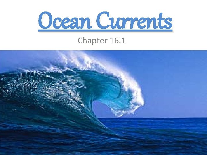 Ocean Currents Chapter 16. 1 