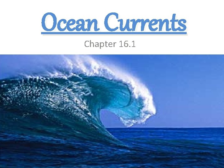 Ocean Currents Chapter 16. 1 