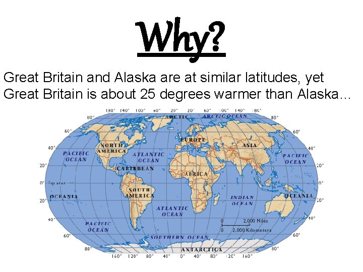 Why? Great Britain and Alaska are at similar latitudes, yet Great Britain is about