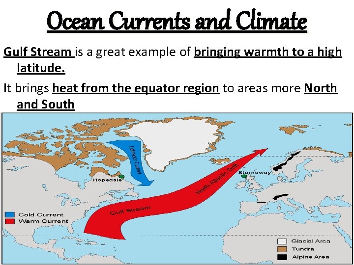 Ocean Currents and Climate Gulf Stream is a great example of bringing warmth to