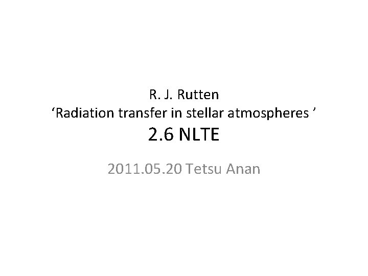 R. J. Rutten ‘Radiation transfer in stellar atmospheres ’ 2. 6 NLTE 2011. 05.