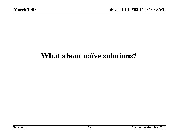 March 2007 doc. : IEEE 802. 11 -07/0357 r 1 What about naïve solutions?