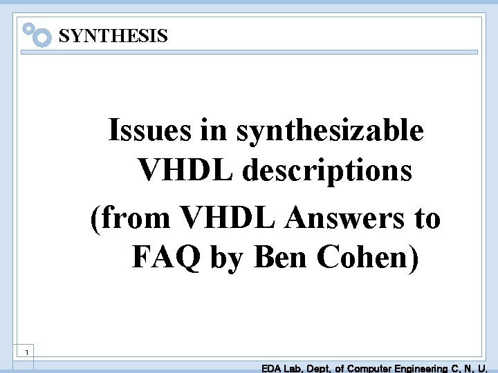 SYNTHESIS Issues in synthesizable VHDL descriptions (from VHDL Answers to FAQ by Ben Cohen)