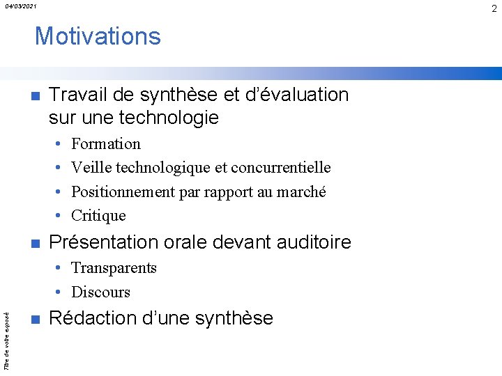 04/03/2021 2 Motivations n Travail de synthèse et d’évaluation sur une technologie • •