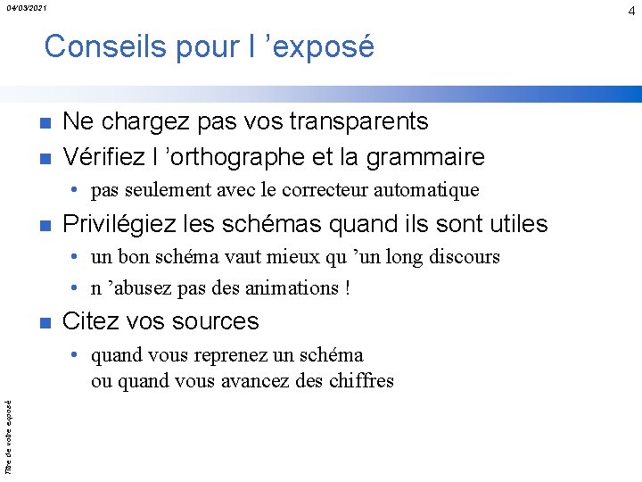 04/03/2021 4 Conseils pour l ’exposé n n Ne chargez pas vos transparents Vérifiez