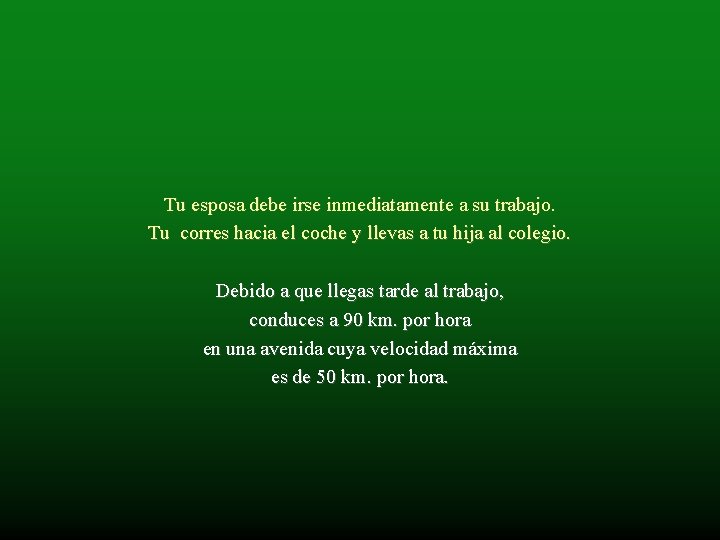 Tu esposa debe irse inmediatamente a su trabajo. Tu corres hacia el coche y