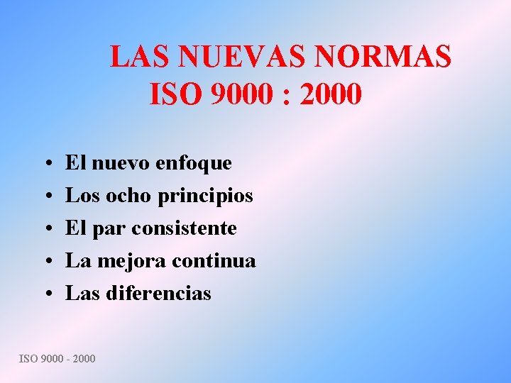 LAS NUEVAS NORMAS ISO 9000 : 2000 • • • El nuevo enfoque Los