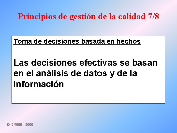 Principios de gestión de la calidad 7/8 Toma de decisiones basada en hechos Las