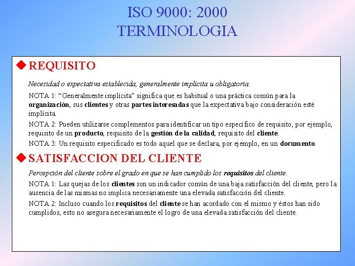 ISO 9000: 2000 TERMINOLOGIA u REQUISITO Necesidad o expectativa establecida, generalmente implícita u obligatoria.