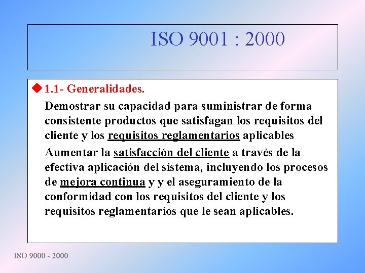 ISO 9001 : 2000 u 1. 1 - Generalidades. Demostrar su capacidad para suministrar