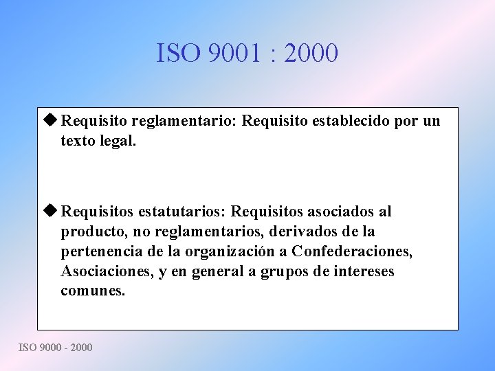 ISO 9001 : 2000 u Requisito reglamentario: Requisito establecido por un texto legal. u