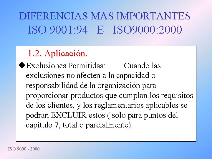 DIFERENCIAS MAS IMPORTANTES ISO 9001: 94 E ISO 9000: 2000 1. 2. Aplicación. u.