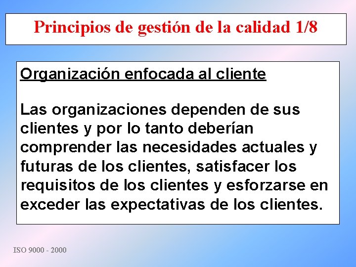 Principios de gestión de la calidad 1/8 Organización enfocada al cliente Las organizaciones dependen