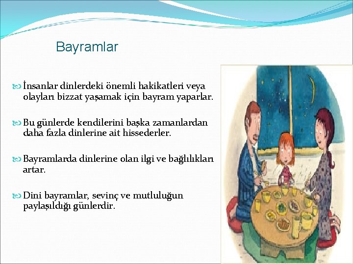 Bayramlar İnsanlar dinlerdeki önemli hakikatleri veya olayları bizzat yaşamak için bayram yaparlar. Bu günlerde