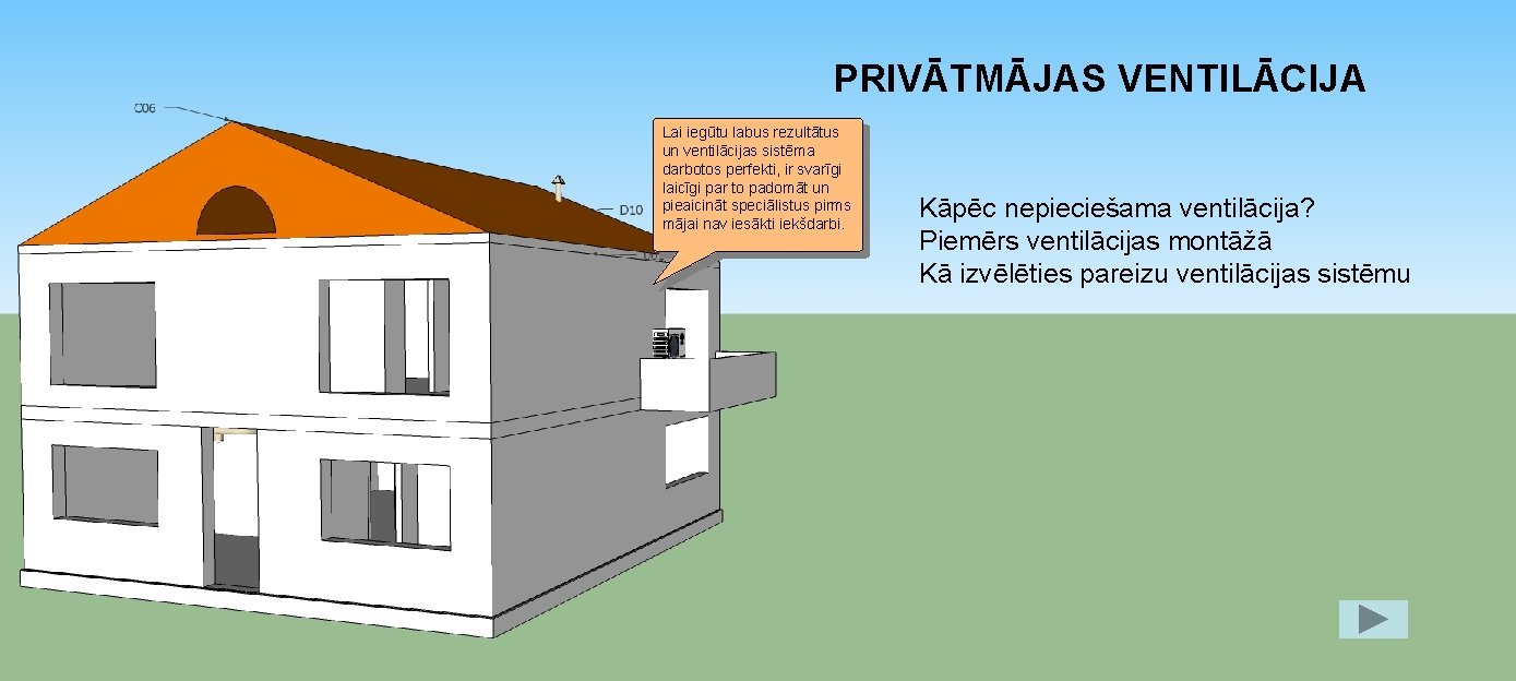 PRIVĀTMĀJAS VENTILĀCIJA Lai iegūtu labus rezultātus un ventilācijas sistēma darbotos perfekti, ir svarīgi laicīgi