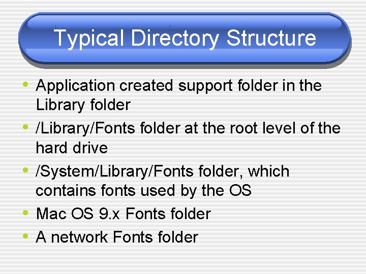 Typical Directory Structure • Application created support folder in the • • Library folder