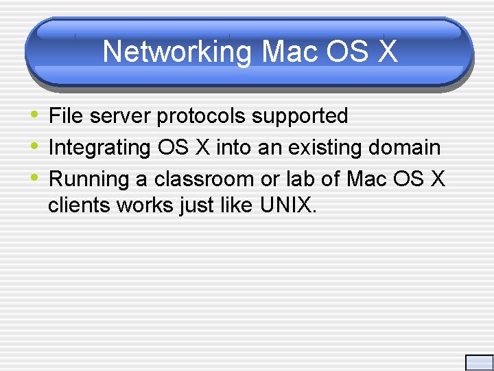 Networking Mac OS X • File server protocols supported • Integrating OS X into