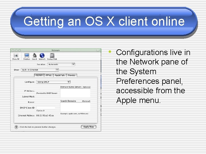 Getting an OS X client online • Configurations live in the Network pane of