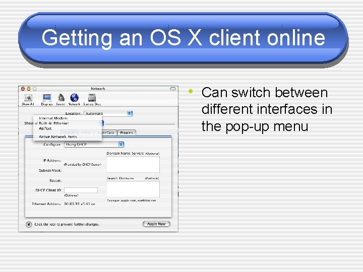 Getting an OS X client online • Can switch between different interfaces in the