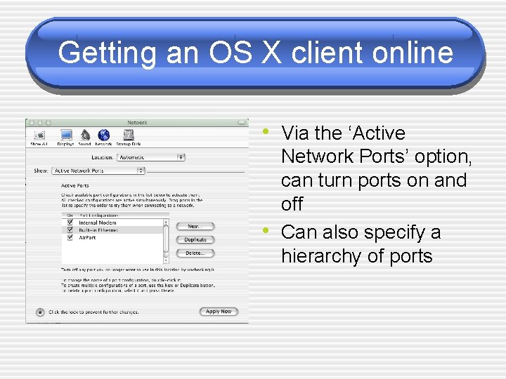Getting an OS X client online • Via the ‘Active • Network Ports’ option,