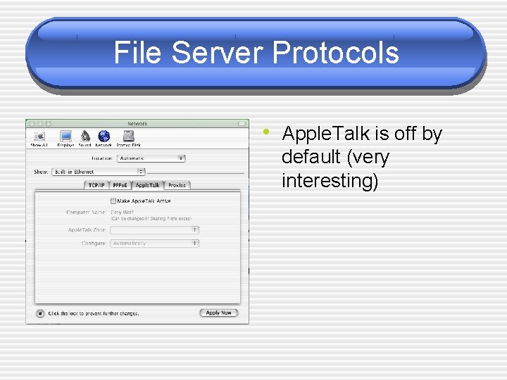 File Server Protocols • Apple. Talk is off by default (very interesting) 
