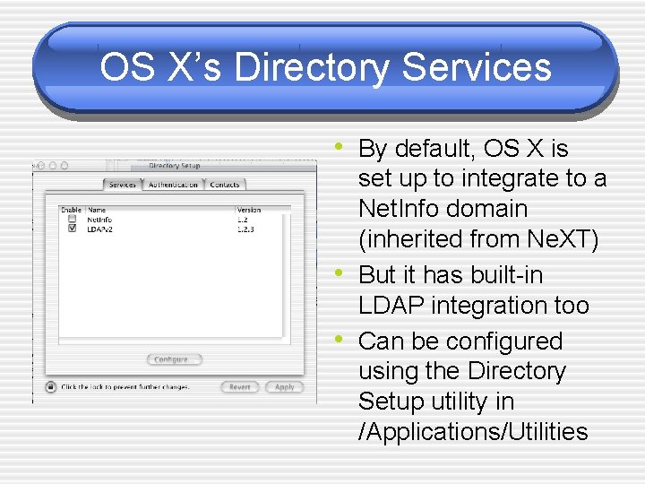 OS X’s Directory Services • By default, OS X is • • set up
