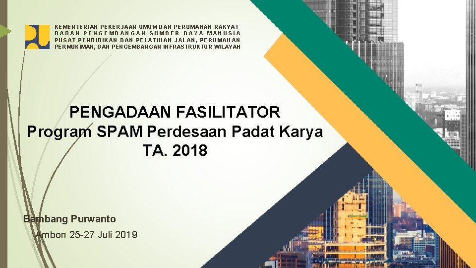 KEMENTERIAN PEKERJAAN UMUM DAN PERUMAHAN RAKYAT BADAN PENGEMBANGAN SUMBER DAYA MANUSIA PUSAT PENDIDIKAN DAN