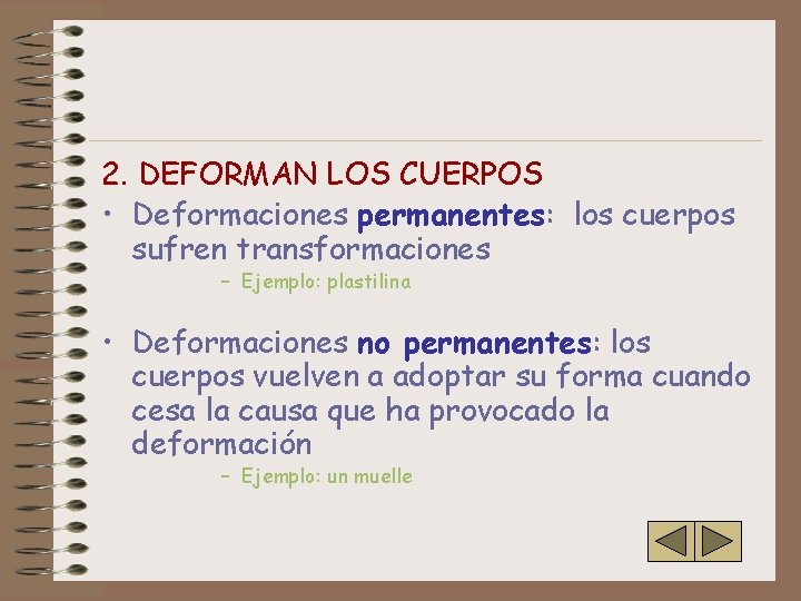 2. DEFORMAN LOS CUERPOS • Deformaciones permanentes: los cuerpos sufren transformaciones – Ejemplo: plastilina