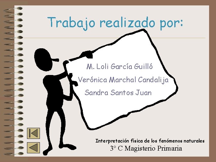 Trabajo realizado por: M. Loli García Guilló Verónica Marchal Candalija Sandra Santos Juan Interpretación