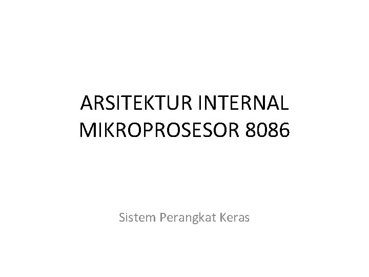 ARSITEKTUR INTERNAL MIKROPROSESOR 8086 Sistem Perangkat Keras 