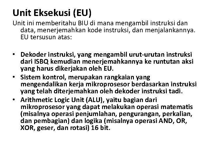 Unit Eksekusi (EU) Unit ini memberitahu BIU di mana mengambil instruksi dan data, menerjemahkan