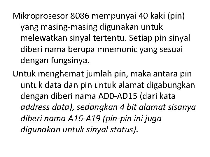 Mikroprosesor 8086 mempunyai 40 kaki (pin) yang masing-masing digunakan untuk melewatkan sinyal tertentu. Setiap Mikroprosesor 8086 mempunyai 40 kaki (pin) yang masing-masing digunakan untuk melewatkan sinyal tertentu. Setiap